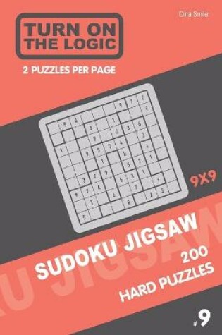 Cover of Turn On The Logic Sudoku Jigsaw 200 Hard Puzzles 9x9 (9)