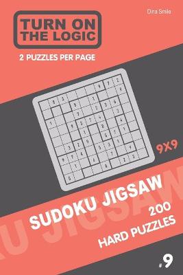 Cover of Turn On The Logic Sudoku Jigsaw 200 Hard Puzzles 9x9 (9)