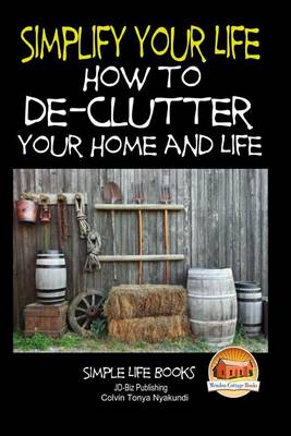 Book cover for Simplify Your Life - How to De-Clutter Your Home and Life
