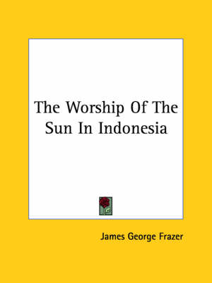 Book cover for The Worship of the Sun in Indonesia