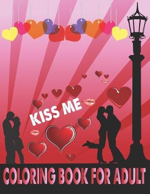 Book cover for Kiss Me Coloring Book For Adult