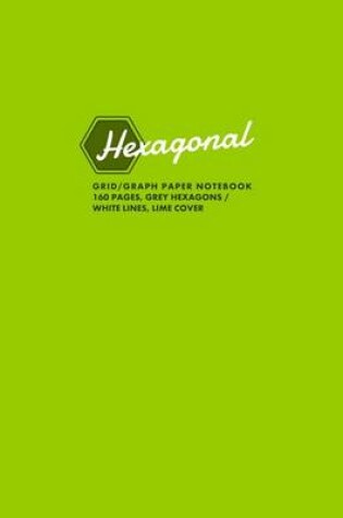 Cover of Hexagonal Grid/Graph Paper Notebook, 160 Pages, Grey Hexagons / White Lines, Lime Cover