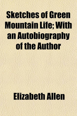 Book cover for Sketches of Green Mountain Life; With an Autobiography of the Author