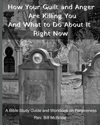 Book cover for How Your Guilt and Anger Are Killing You And what to Do About It Right Now