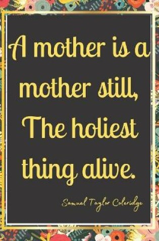 Cover of A mother is a mother still, The holiest thing alive.