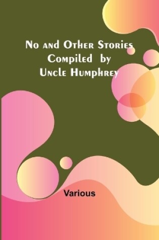 Cover of No and Other Stories Compiled by Uncle Humphrey