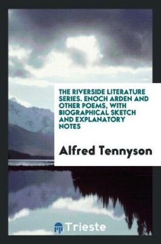 Cover of The Riverside Literature Series. Enoch Arden and Other Poems, with Biographical Sketch and Explanatory Notes
