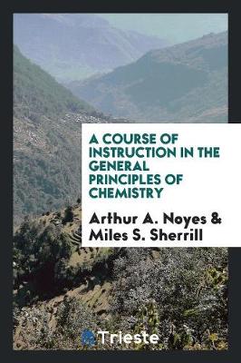 Book cover for A Course of Instruction in the General Principles of Chemistry