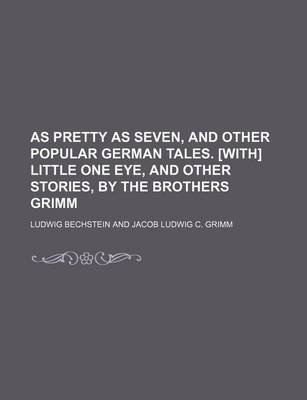 Book cover for As Pretty as Seven, and Other Popular German Tales. [With] Little One Eye, and Other Stories, by the Brothers Grimm