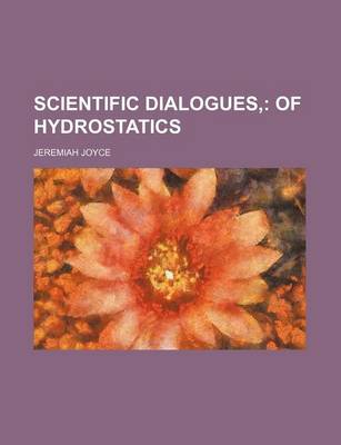 Book cover for Scientific Dialogues, (Volume 3); Of Hydrostatics