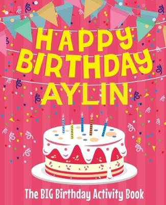Book cover for Happy Birthday Aylin - The Big Birthday Activity Book