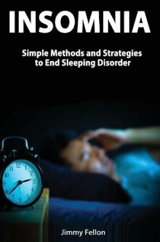 Cover of Insomnia - Simple Methods and Strategies to End Sleeping Disorder