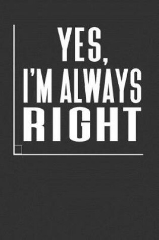 Cover of Yes, I'm Always Right