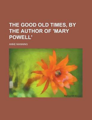 Book cover for The Good Old Times, by the Author of 'Mary Powell'