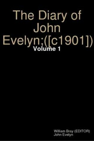 Cover of The Diary of John Evelyn; ([c1901]) Volume: 1