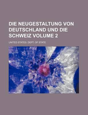 Book cover for Die Neugestaltung Von Deutschland Und Die Schweiz Volume 2