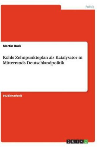 Cover of Kohls Zehnpunkteplan als Katalysator in Mitterrands Deutschlandpolitik