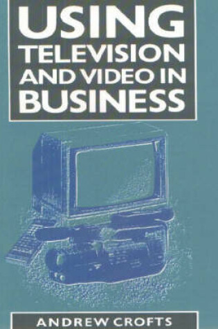 Cover of Using Television and Video in Business