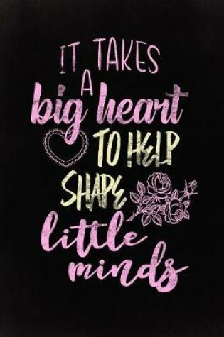 Cover of It Takes a Big Heart to Help Shape Little Minds