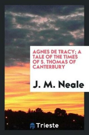 Cover of Agnes de Tracy; A Tale of the Times of S. Thomas of Canterbury