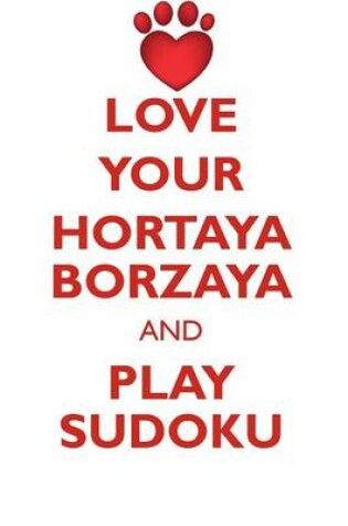 Cover of LOVE YOUR HORTAYA BORZAYA AND PLAY SUDOKU HORTAYA BORZAYA SUDOKU LEVEL 1 of 15