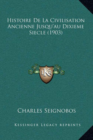 Cover of Histoire de La Civilisation Ancienne Jusqu'au Dixieme Siecle (1903)