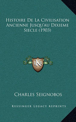 Book cover for Histoire de La Civilisation Ancienne Jusqu'au Dixieme Siecle (1903)