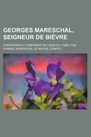 Cover of Georges Mareschal, Seigneur de Bievre; Chirurgien Et Confident de Louis XIV (1658-1736)