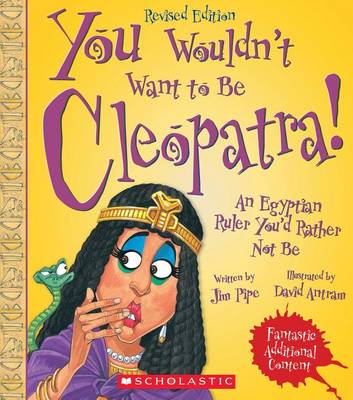 Book cover for You Wouldn't Want to Be Cleopatra! (Revised Edition) (You Wouldn't Want To... Ancient Civilization)