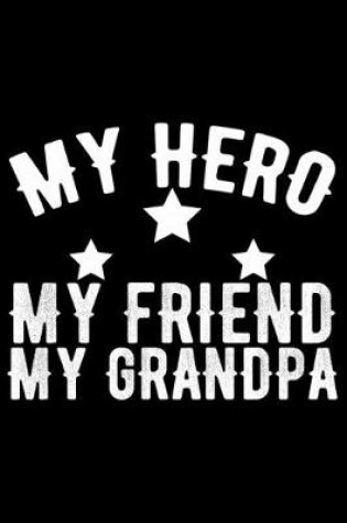 Cover of My Hero My Friend My Grandpa