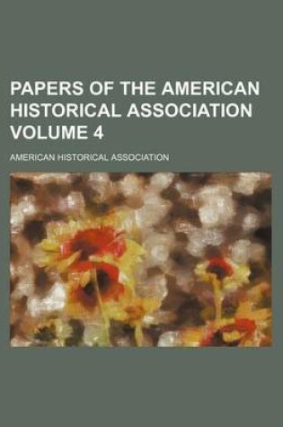 Cover of Papers of the American Historical Association Volume 4