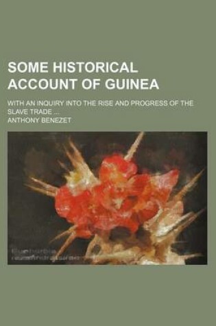 Cover of Some Historical Account of Guinea; With an Inquiry Into the Rise and Progress of the Slave Trade