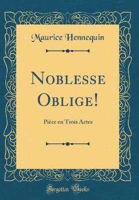 Book cover for Noblesse Oblige!: Pièce en Trois Actes (Classic Reprint)