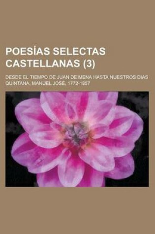 Cover of Poesias Selectas Castellanas; Desde El Tiempo de Juan de Mena Hasta Nuestros Dias (3)