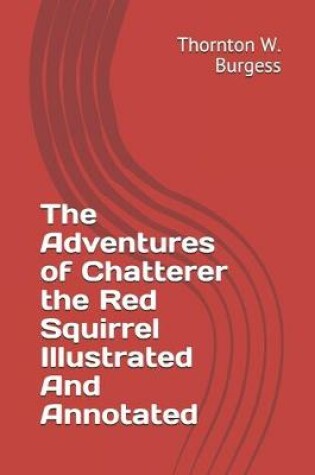 Cover of The Adventures of Chatterer the Red Squirrel Illustrated And Annotated