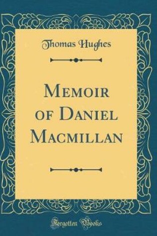 Cover of Memoir of Daniel MacMillan (Classic Reprint)
