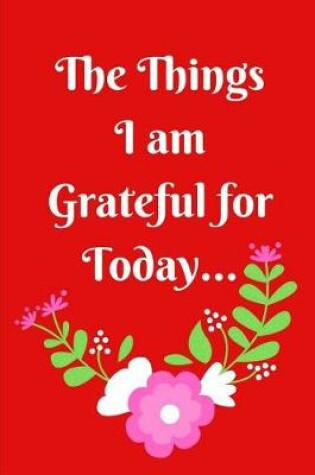 Cover of The Things I Am Grateful for Today
