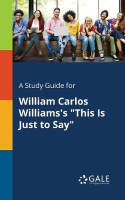 Book cover for A Study Guide for William Carlos Williams's This Is Just to Say