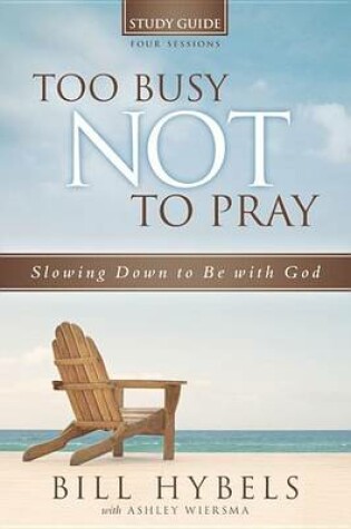 Cover of Too Busy Not to Pray Study Guide