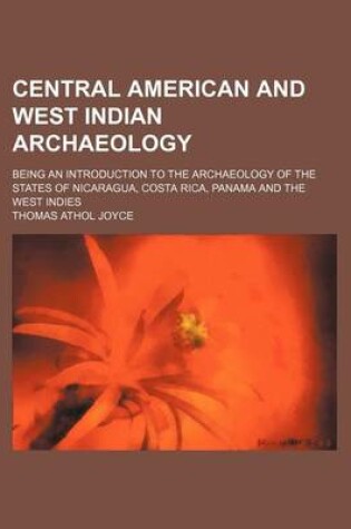 Cover of Central American and West Indian Archaeology; Being an Introduction to the Archaeology of the States of Nicaragua, Costa Rica, Panama and the West Indies