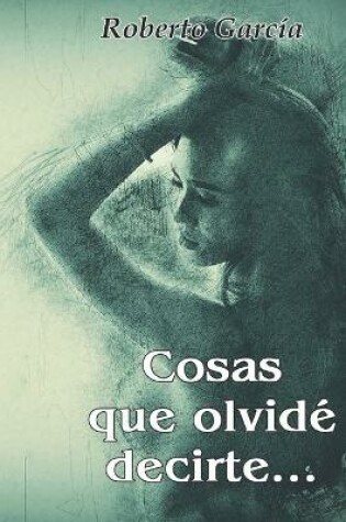 Cover of Cosas que olvide decirte...