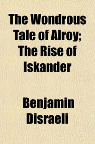 Cover of The Wondrous Tale of Alroy; The Rise of Iskander