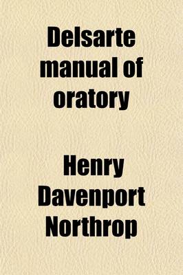 Book cover for Delsarte Manual of Oratory; Containing the Choicest Recitations and Readings from the Best Authors for Schools, Public Entertainments, Social Gatherings, Sunday Schools, Etc., Now Used in the Leading Schools of Oratory, Including Recitals in Prose and Vers