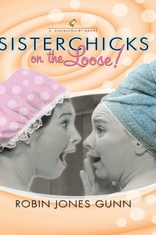 Cover of Sisterchicks on the Loose! a Sisterchick Novel