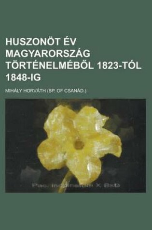 Cover of Huszonot Ev Magyarorszag Tortenelmeb L 1823-Tol 1848-Ig