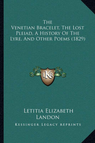 Cover of The Venetian Bracelet, The Lost Pleiad, A History Of The Lyre, And Other Poems (1829)