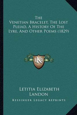 Book cover for The Venetian Bracelet, The Lost Pleiad, A History Of The Lyre, And Other Poems (1829)