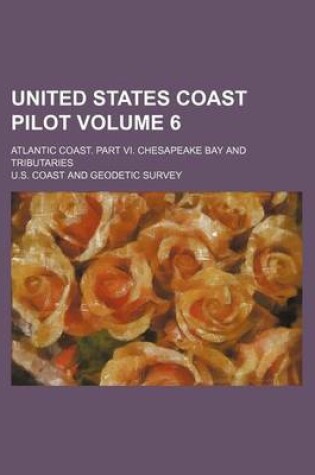 Cover of United States Coast Pilot Volume 6; Atlantic Coast. Part VI. Chesapeake Bay and Tributaries