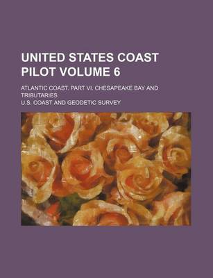 Book cover for United States Coast Pilot Volume 6; Atlantic Coast. Part VI. Chesapeake Bay and Tributaries