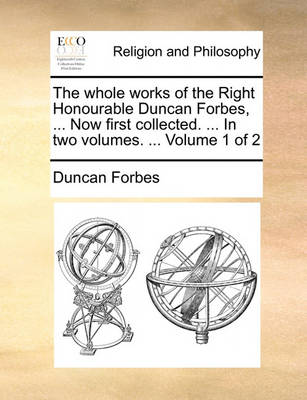 Book cover for The Whole Works of the Right Honourable Duncan Forbes, ... Now First Collected. ... in Two Volumes. ... Volume 1 of 2